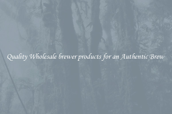 Quality Wholesale brewer products for an Authentic Brew 