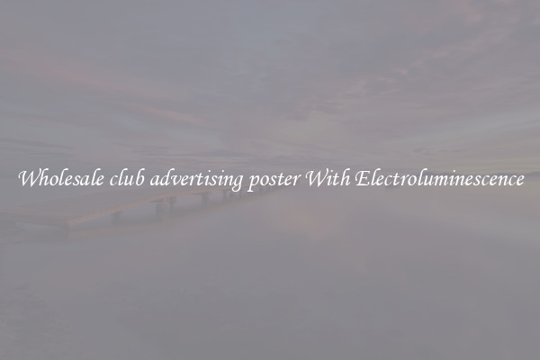 Wholesale club advertising poster With Electroluminescence
