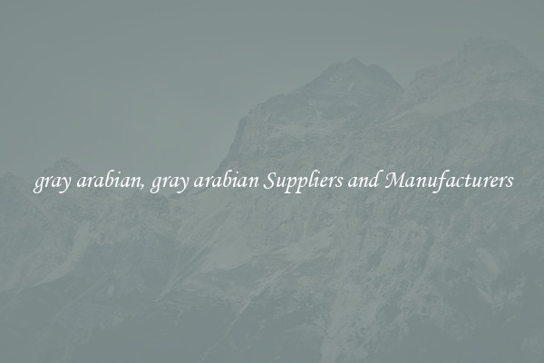 gray arabian, gray arabian Suppliers and Manufacturers
