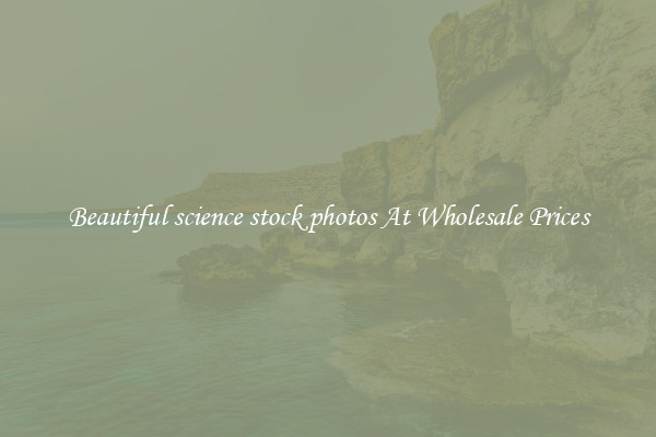 Beautiful science stock photos At Wholesale Prices