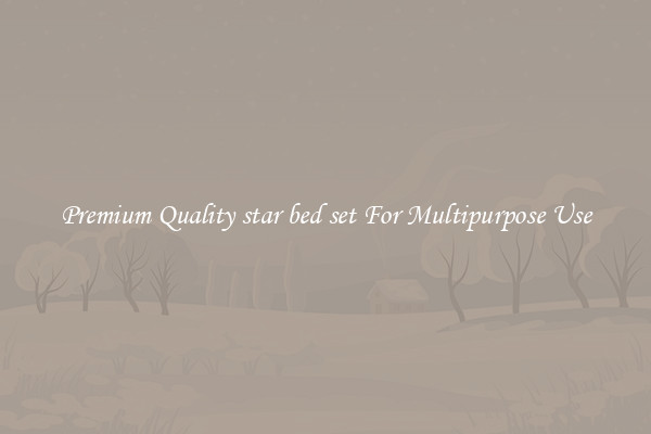 Premium Quality star bed set For Multipurpose Use