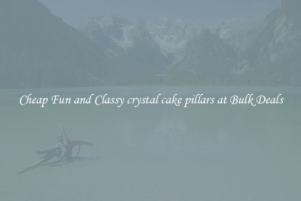 Cheap Fun and Classy crystal cake pillars at Bulk Deals