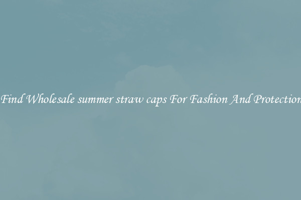Find Wholesale summer straw caps For Fashion And Protection
