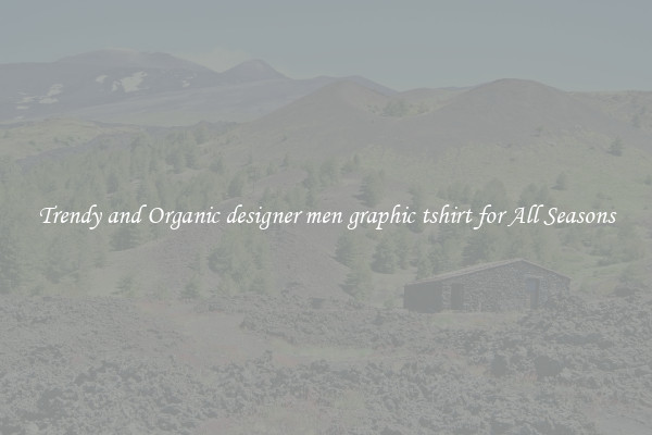 Trendy and Organic designer men graphic tshirt for All Seasons