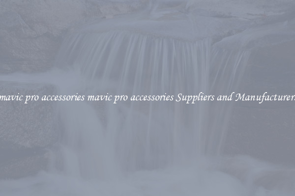 mavic pro accessories mavic pro accessories Suppliers and Manufacturers