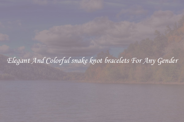 Elegant And Colorful snake knot bracelets For Any Gender
