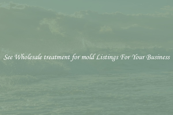 See Wholesale treatment for mold Listings For Your Business