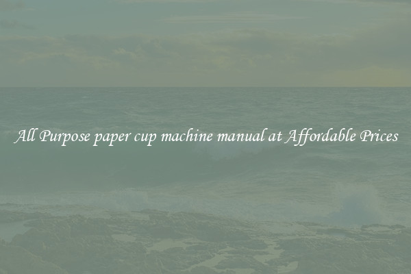 All Purpose paper cup machine manual at Affordable Prices