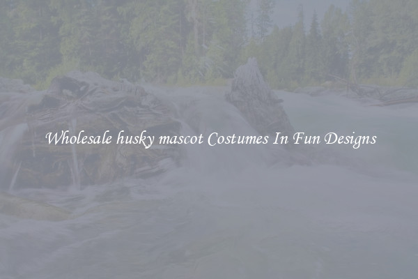 Wholesale husky mascot Costumes In Fun Designs