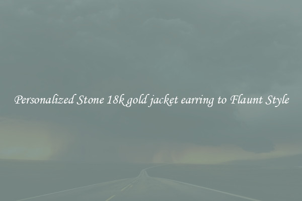 Personalized Stone 18k gold jacket earring to Flaunt Style