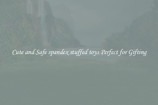 Cute and Safe spandex stuffed toys Perfect for Gifting