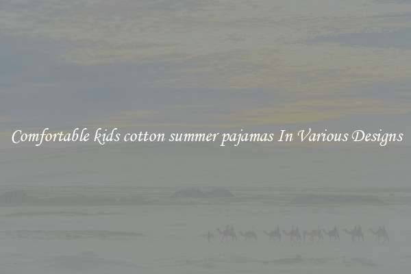 Comfortable kids cotton summer pajamas In Various Designs