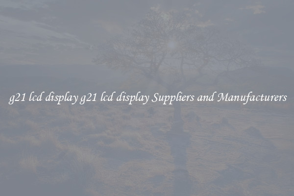 g21 lcd display g21 lcd display Suppliers and Manufacturers