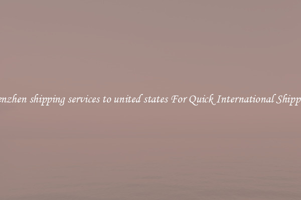 shenzhen shipping services to united states For Quick International Shipping
