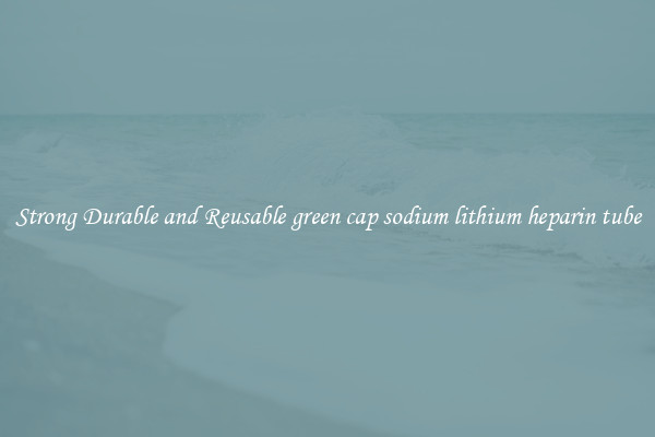 Strong Durable and Reusable green cap sodium lithium heparin tube