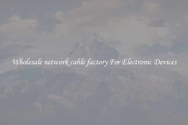 Wholesale network cable factory For Electronic Devices
