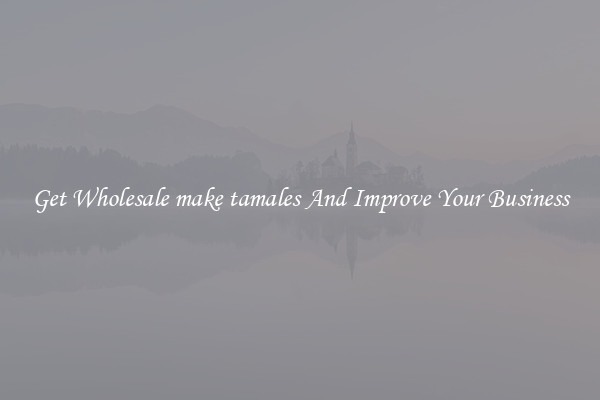 Get Wholesale make tamales And Improve Your Business