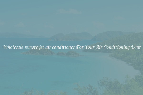 Wholesale remote jet air conditioner For Your Air Conditioning Unit