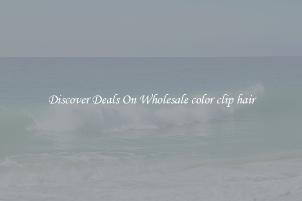 Discover Deals On Wholesale color clip hair
