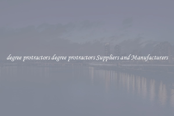 degree protractors degree protractors Suppliers and Manufacturers