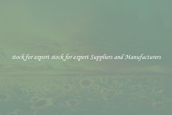 stock for export stock for export Suppliers and Manufacturers