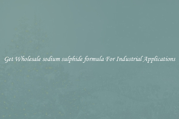 Get Wholesale sodium sulphide formula For Industrial Applications