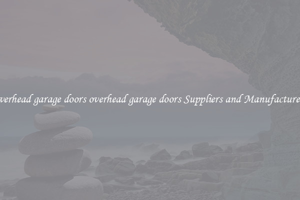 overhead garage doors overhead garage doors Suppliers and Manufacturers