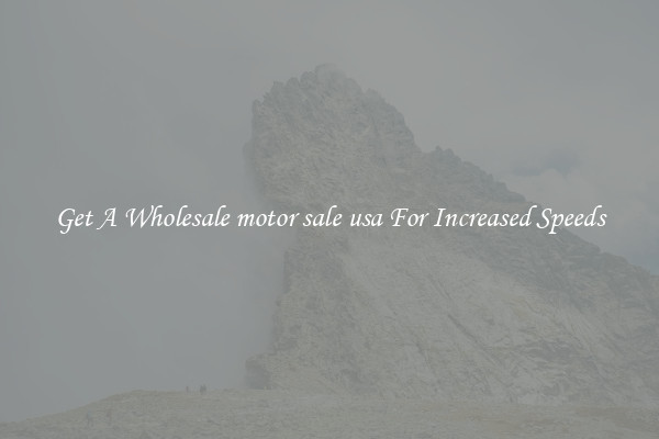 Get A Wholesale motor sale usa For Increased Speeds