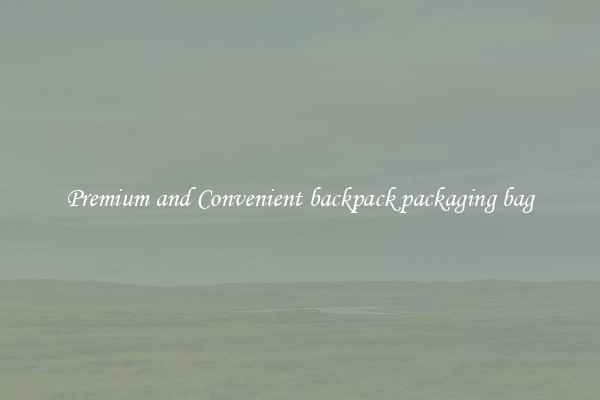 Premium and Convenient backpack packaging bag