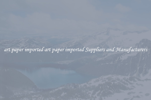 art paper imported art paper imported Suppliers and Manufacturers